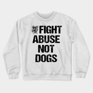 Fight Abuse Not Dogs Animal Rights Dog Lovers Crewneck Sweatshirt